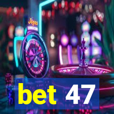 bet 47